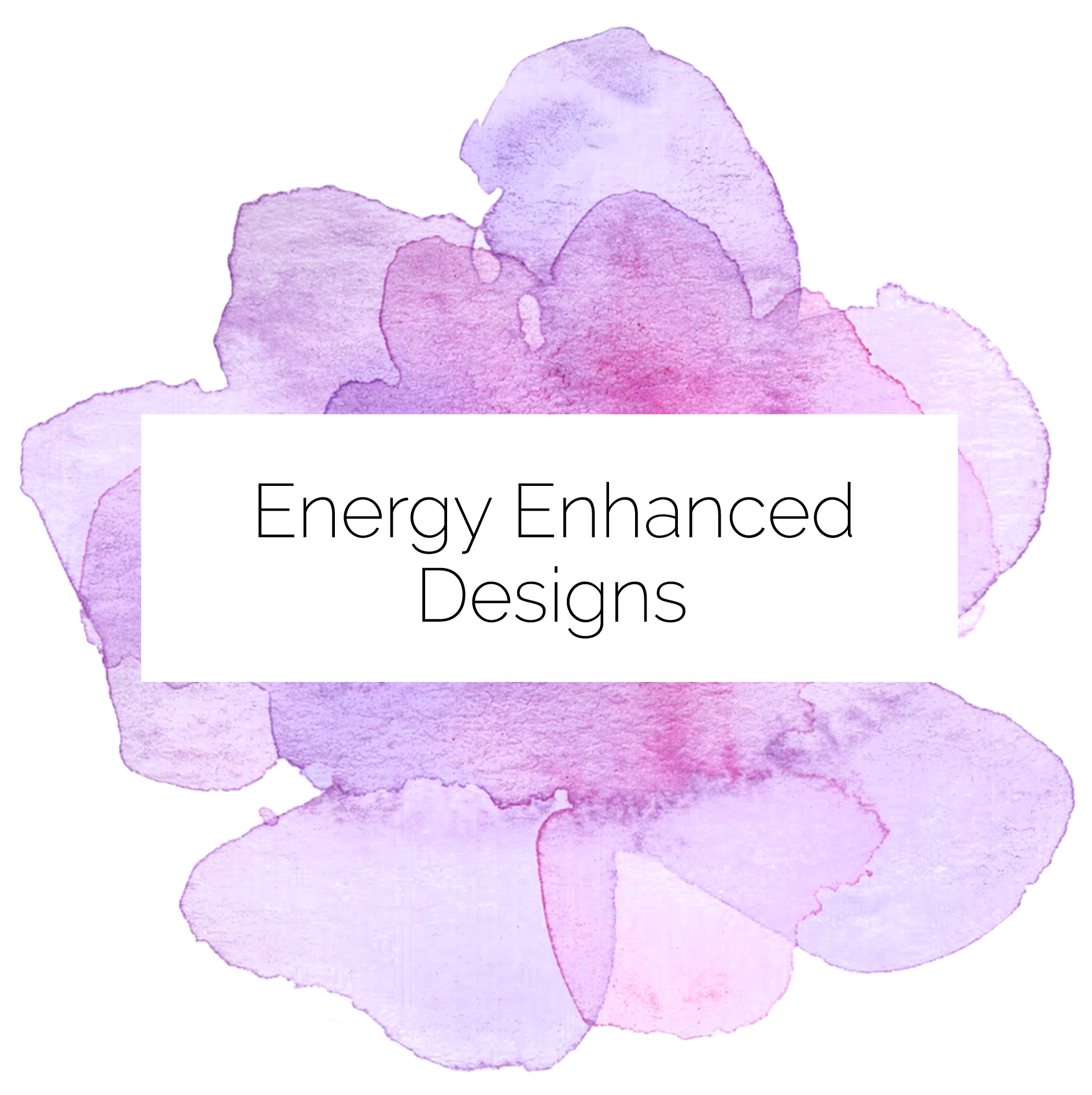 Energy Enhanced Designs - Print on Demand